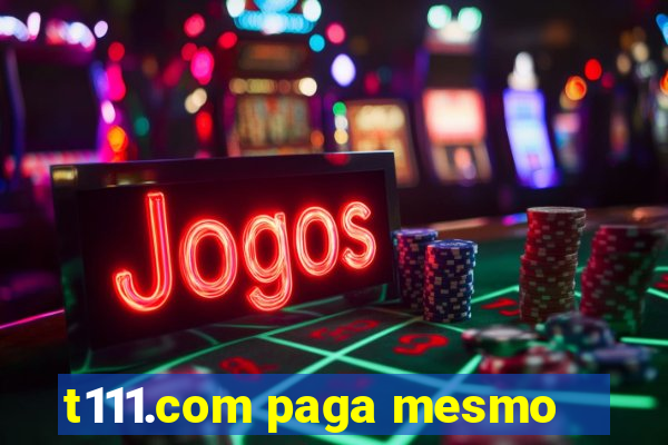 t111.com paga mesmo